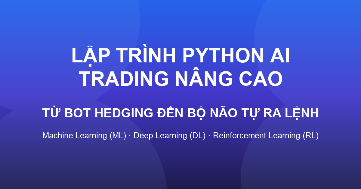 AI Trading là gì? Từ bot Hedging đến bộ não tự ra lệnh (ML · DL · RL)