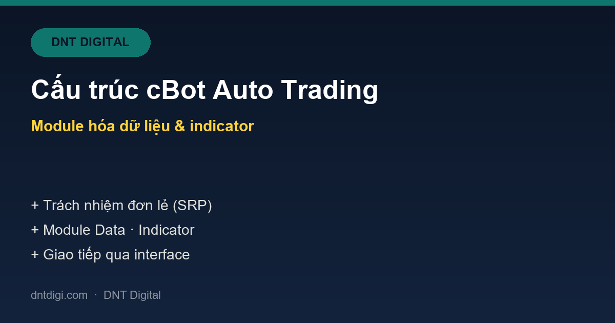 Cấu trúc cBot Auto Trading & module hóa dữ liệu, indicator: kiến trúc cho hệ thống lớn