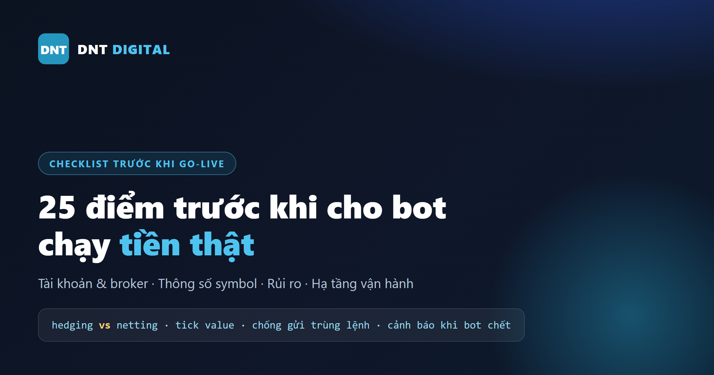 Checklist 25 điểm trước khi cho bot chạy tiền thật (tài khoản – lệnh – rủi ro – hạ tầng)