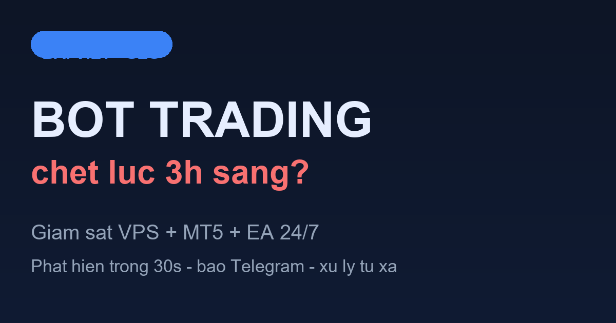 Giám sát VPS MT5 EA 24/7 — vì sao bot trading chết lúc 3h sáng và cách phòng tránh